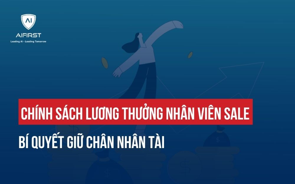 CHÍNH SÁCH LƯƠNG THƯỞNG NHÂN VIÊN SALE: BÍ QUYẾT GIỮ CHÂN NHÂN TÀI